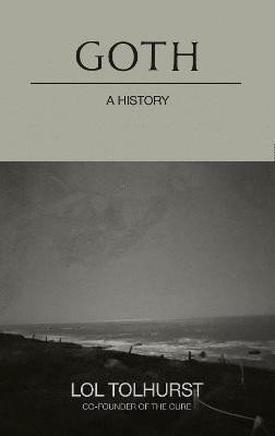 Goth: A History - Lol Tolhurst