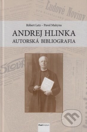 Andrej Hlinka – autorská bibliografia - Pavol Makyna, Róbert Letz