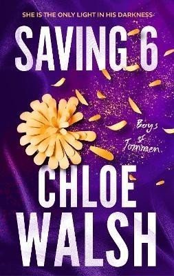 Saving 6: Epic, emotional and addictive romance from the TikTok phenomenon - Chloe Walsh