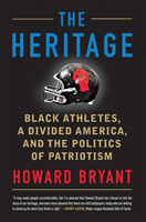 The Heritage: Black Athletes, a Divided America, and the Politics of Patriotism (Bryant Howard)(Paperback)