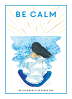 Be Calm - Be Your Best Self Every Day (Editors of 'Teen Breathe')(Pevná vazba)