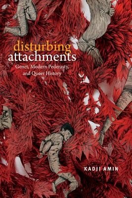 Disturbing Attachments: Genet, Modern Pederasty, and Queer History (Amin Kadji)(Paperback)