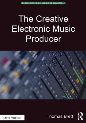 The Creative Electronic Music Producer (Brett Thomas)(Paperback)
