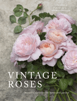 Vintage Roses - Beautiful varieties for home and garden (Eastoe Jane)(Pevná vazba)