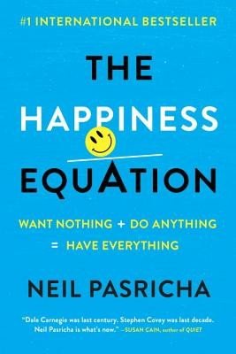 The Happiness Equation: Want Nothing + Do Anything=have Everything (Pasricha Neil)(Paperback)