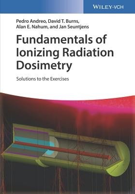 Fundamentals of Ionizing Radiation Dosimetry: Solutions to the Exercises (Andreo Pedro)(Paperback)