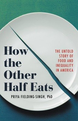How the Other Half Eats: The Untold Story of Food and Inequality in America (Fielding-Singh Priya)(Pevná vazba)