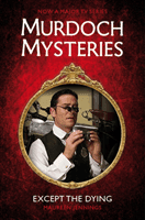 Murdoch Mysteries - Except the Dying (Jennings Maureen)(Paperback / softback)