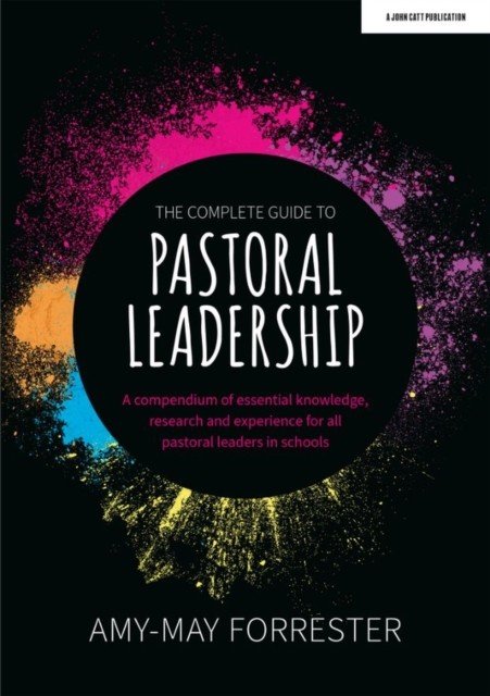 Complete Guide to Pastoral Leadership - A compendium of essential knowledge, research and experience for all pastoral leaders in schools (Forrester Amy-May)(Paperback / softback)