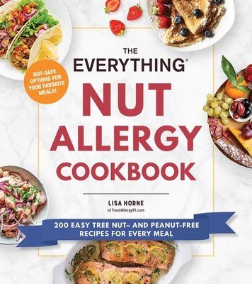 The Everything Nut Allergy Cookbook: 200 Easy Tree Nut- And Peanut-Free Recipes for Every Meal (Horne Lisa)(Paperback)