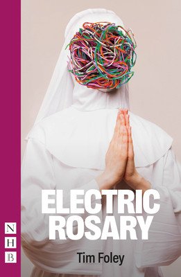 Electric Rosary (NHB Modern Plays) (Foley Tim)(Paperback / softback)