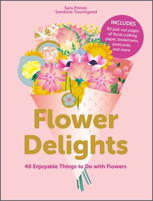 Flower Delights: 40 Enjoyable Things to Do with Flowers (Princ Sara)(Paperback)