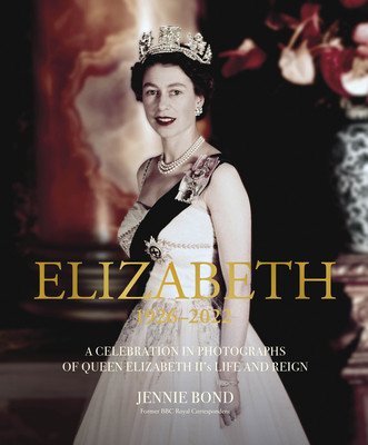 Elizabeth: A Celebration in Photographs of Elizabeth II's Life & Reign (Bond Jennie)(Pevná vazba)