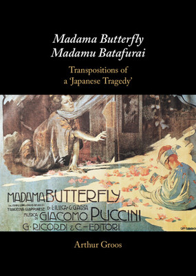 Madama Butterfly/Madamu Batafurai: Transpositions of a 'Japanese Tragedy' (Groos Arthur)(Pevná vazba)