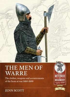 The Men of Warre: The Clothes, Weapons and Accoutrements of the Scots at War 1460-1600 (Scott Jenn)(Paperback)