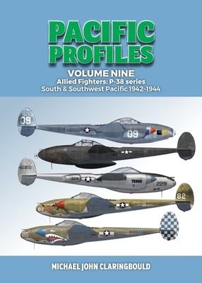 Pacific Profiles Volume 9: Allied Fighters: P-38 Series South & Southwest Pacific 1942-1944 (Claringbould Michael)(Paperback)
