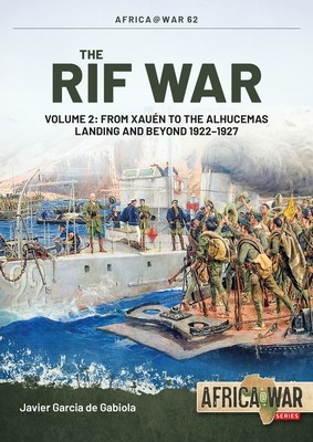 The Rif War: Volume 2: From Xauen to the Alhucemas Landing and Beyond, 1922-1927 (Garcia de Gabiola Javier)(Paperback)