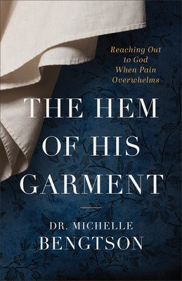 The Hem of His Garment: Reaching Out to God When Pain Overwhelms (Bengtson Michelle)(Paperback)