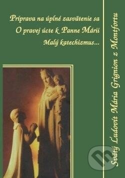 Príprava na úplné zasvätenie sa - Svätý Ľudovít Mária Grignion z Montfortu