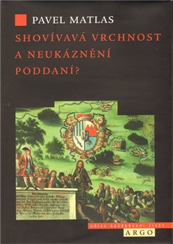 Shovívavá vrchnost a neukáznění poddaní? - Pavel Matlas