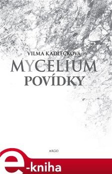 Mycelium - Povídky - Vilma Kadlečková