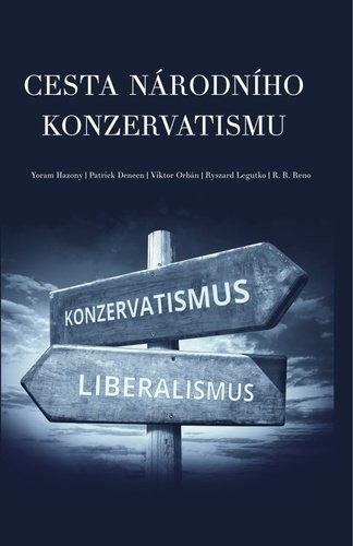 Cesta národního konzervatismu - Viktor Orbán; Yoram Hazony; Patrick Deneen; Ryszard Legutko; R. R. Reno; Ofir...