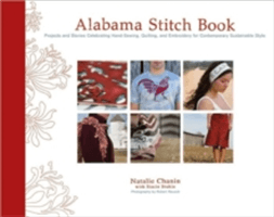 Alabama Stitch Book: Projects and Stories Celebrating Hand-Sewing, Quilting, and Embroidery for Contemporary Sustainable Style (Chanin Natalie)(Pevná vazba)