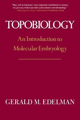 Topobiology: An Introduction to Molecular Embryology (Edelman Gerald M.)(Paperback)