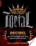 Precious Metal: Decibel Presents the Stories Behind 25 Extreme Metal Masterpieces (Mudrian Albert)(Paperback)