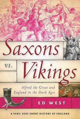 Saxons vs. Vikings: Alfred the Great and England in the Dark Ages (West Ed)(Paperback)