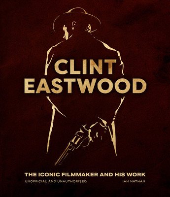 Clint Eastwood: The Iconic Filmmaker and His Work (Nathan Ian)(Pevná vazba)