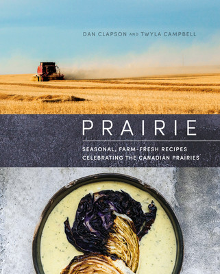 Prairie: Seasonal, Farm-Fresh Recipes Celebrating the Canadian Prairies (Clapson Dan)(Pevná vazba)