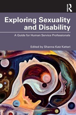 Exploring Sexuality and Disability: A Guide for Human Service Professionals (Katz Kattari Shanna)(Paperback)