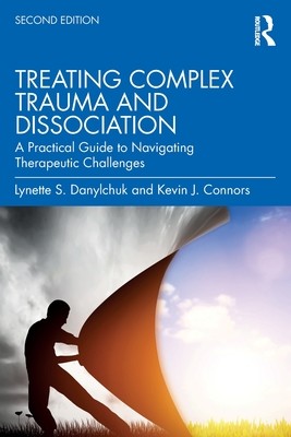Treating Complex Trauma and Dissociation: A Practical Guide to Navigating Therapeutic Challenges (Danylchuk Lynette S.)(Paperback)