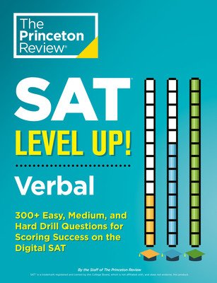 SAT Level Up! Verbal: 300+ Easy, Medium, and Hard Drill Questions for Scoring Success on the Digital SAT (The Princeton Review)(Paperback)