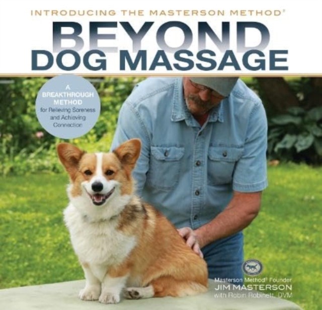 Beyond Dog Massage - A Breakthrough Method for Relieving Soreness and Achieving Connection (Masterson Jim)(Pevná vazba)
