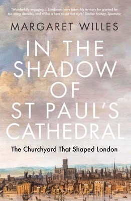 In the Shadow of St. Paul's Cathedral: The Churchyard That Shaped London (Willes Margaret)(Paperback)