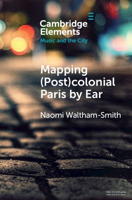 Mapping (Post)Colonial Paris by Ear (Waltham-Smith Naomi)(Paperback)