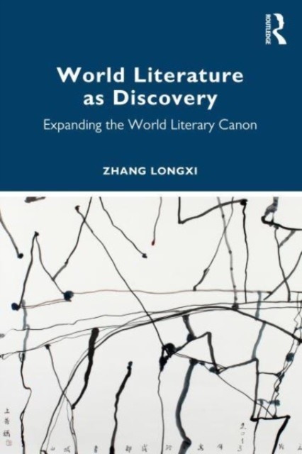 World Literature as Discovery: Expanding the World Literary Canon (Longxi Zhang)(Paperback)