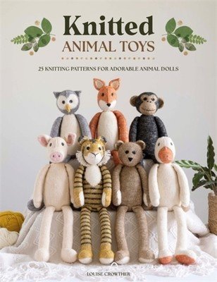 Knitted Animal Toys: 25 Knitting Patterns for Adorable Animal Dolls (Crowther Louise)(Paperback)