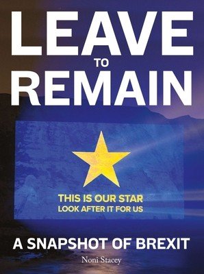Leave to Remain: A Snapshot of Brexit (Stacey Noni)(Pevná vazba)
