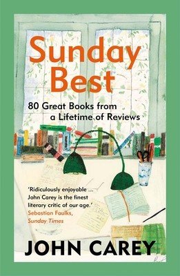 Sunday Best: 80 Great Books from a Lifetime of Reviews (Carey John)(Paperback)