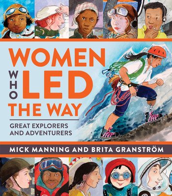 Women Who Led the Way: Great Explorers and Adventurers (Manning Mick)(Paperback)