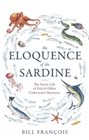 Eloquence of the Sardine - The Secret Life of Fish & Other Underwater Mysteries (Francois Bill)(Paperback / softback)