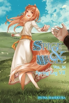 Spice and Wolf, Vol. 24 (Light Novel): Spring Log VII (Hasekura Isuna)(Paperback)