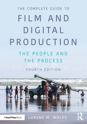 The Complete Guide to Film and Digital Production: The People and the Process (Wales Lorene)(Paperback)
