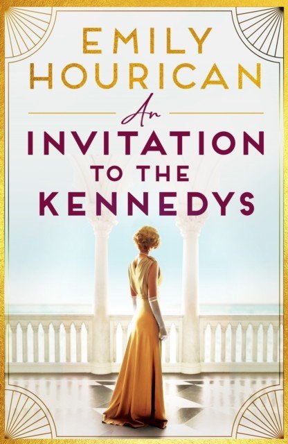 Invitation to the Kennedys - A captivating story of high society, forbidden love and a world on the cusp of change (Hourican Emily)(Paperback / softback)