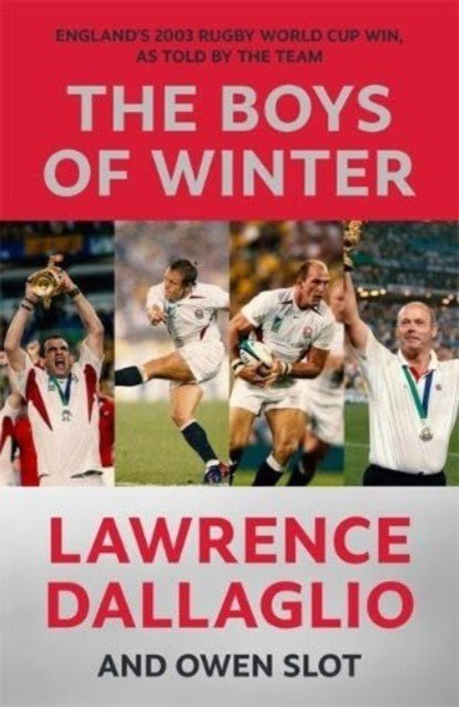 Boys of Winter - England's 2003 Rugby World Cup Win, As Told By The Team (Dallaglio Lawrence)(Pevná vazba)