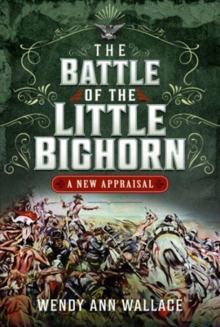 The Battle of the Little Big Horn: A New Appraisal (Wallace William A.)(Pevná vazba)