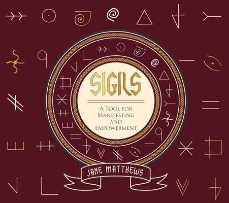Sigils: A Tool for Manifesting and Empowerment (Matthews Jane)(Pevná vazba)